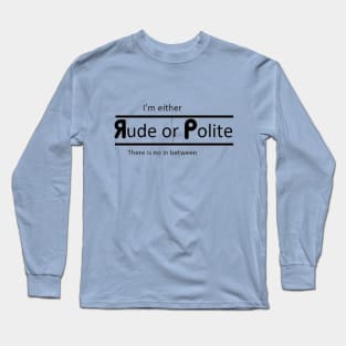 Rude or Polite Long Sleeve T-Shirt